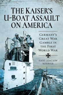 The Kaiser's U Boat Assault on America : Germany's Great War Gamble in the First World War (PDF)