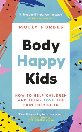 Body Happy Kids: How to help children and teens love the skin they're in