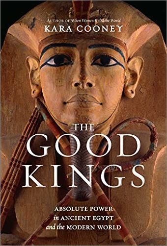 The Good Kings: Absolute Power in Ancient Egypt and the Modern World