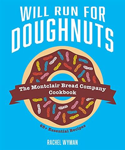 Will Run For Doughnuts: The Montclair Bread Company Cookbook