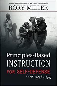 Principles Based Instruction for Self Defense (and maybe life)