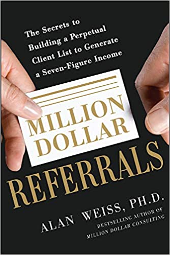 Million Dollar Referrals: The Secrets to Building a Perpetual Client List to Generate a Seven Figure Income