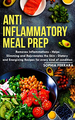 Anti inflammatory Meal Prep: A No Stress Meal Plan with Easy Recipes to Heal the Immune System