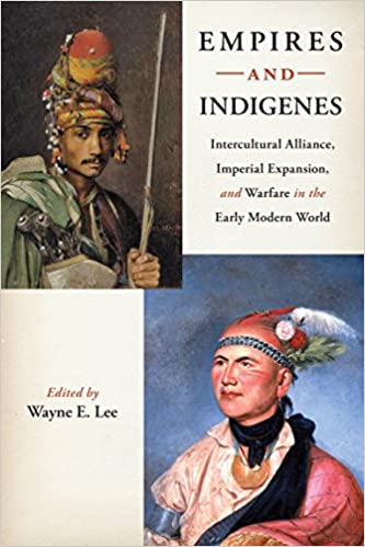 Empires and Indigenes: Intercultural Alliance, Imperial Expansion, and Warfare in the Early Modern World