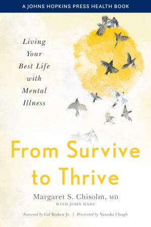 From Survive to Thrive: Living Your Best Life with Mental Illness (A Johns Hopkins Press Health)