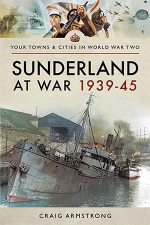Sunderland at War, 1939-45