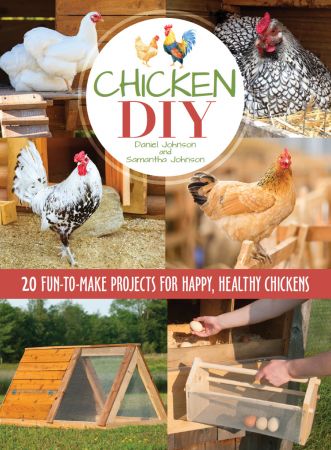 Chicken DIY: 20 Fun to Make Projects for Happy and Healthy Chickens