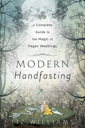 Modern Handfasting: A Complete Guide to the Magic of Pagan Weddings