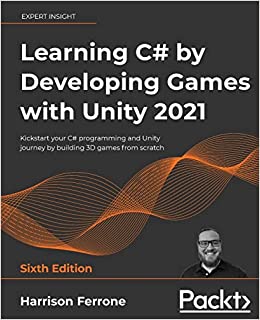 Learning C# by Developing Games with Unity 2021: Kickstart your C# programming, 6th Edition