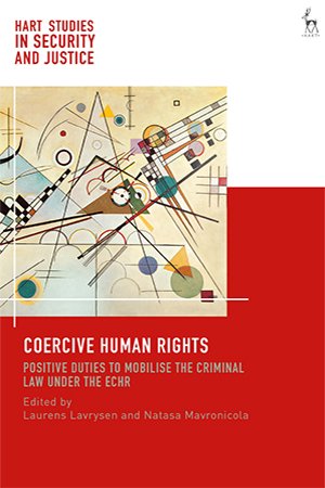Coercive Human Rights: Positive Duties to Mobilise the Criminal Law under the ECHR