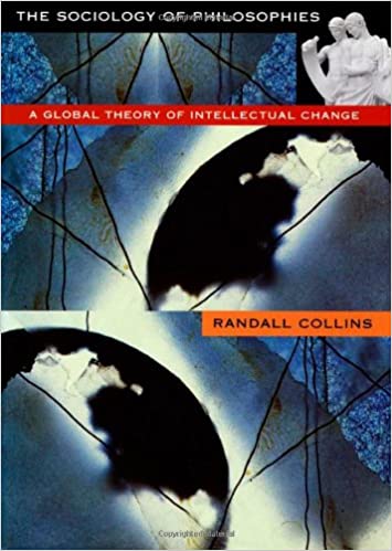 The Sociology of Philosophies: A Global Theory of Intellectual Change