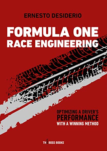 Formula One Race Engineering: Optimizing a Driver's Performance with a Winning Method (Libri d'Impresa Book 10)
