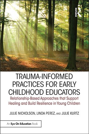 Trauma Informed Practices for Early Childhood Educators: Relationship Based Approaches