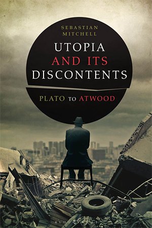Utopia and Its Discontents: Plato to Atwood (PDF)