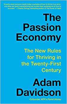 The Passion Economy: The New Rules for Thriving in the Twenty First Century
