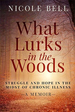 What Lurks in the Woods: Struggle and Hope in the Midst of Chronic Illness