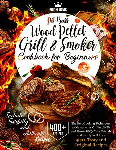 Pit Boss Wood Pellet Grill & Smoker CookBook For Beginners The Best Cooking Techniques to Master your Grilling