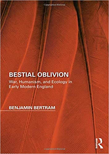 Bestial Oblivion: War, Humanism, and Ecology in Early Modern England