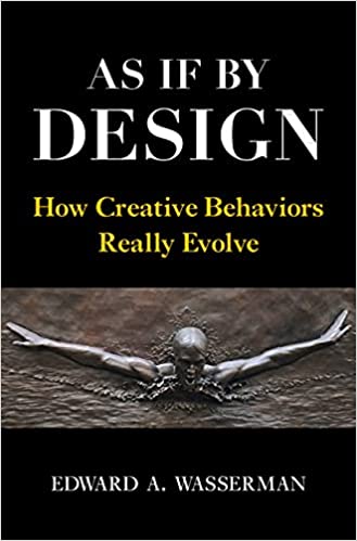 As If by Design : How Creative Behaviors Really Evolve