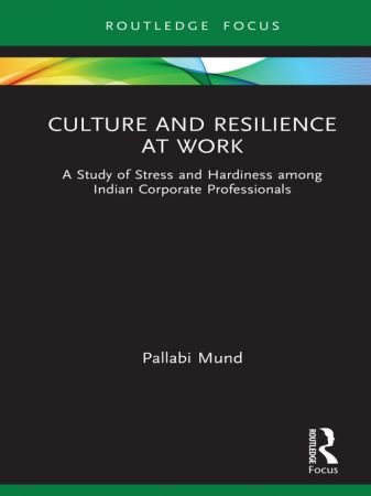 Culture and Resilience at Work A Study of Stress and Hardiness among Indian Corporate Professionals