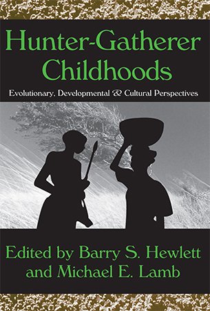 Hunter Gatherer Childhoods: Evolutionary, Developmental, and Cultural Perspectives