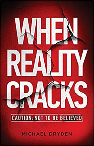 When Reality Cracks: Caution: Not To Be Believed