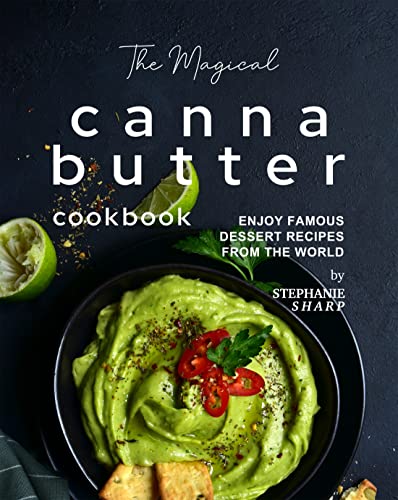 The Magical Cannabutter Cookbook: Enjoy Famous Dessert Recipes from The World