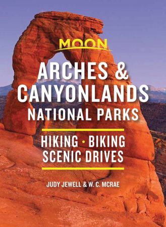 Moon Arches & Canyonlands National Parks: Hiking, Biking, Scenic Drives (Travel Guide), 3rd Edition