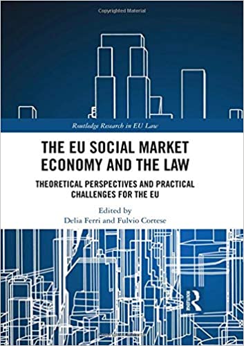 The EU Social Market Economy and the Law: Theoretical Perspectives and Practical Challenges for the EU