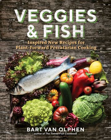 Veggies & Fish: Inspired New Recipes for Plant Forward Pescatarian Cooking (True PDF)