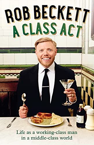 A Class Act: Life as a working class man in a middle class world (UK Edition)