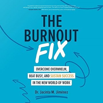 The Burnout Fix: Overcome Overwhelm, Beat Busy, and Sustain Success in the New World of Work [Audiobook]