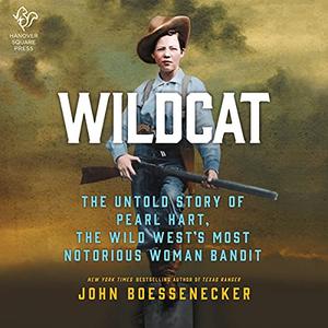 Wildcat: The Untold Story of Pearl Hart, the Wild West's Most Notorious Woman Bandit [Audiobook]