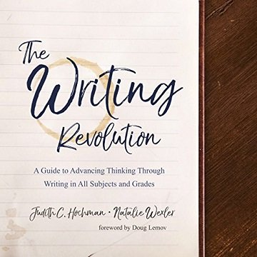 The Writing Revolution: A Guide to Advancing Thinking Through Writing in All Subjects and Grades [Audiobook]