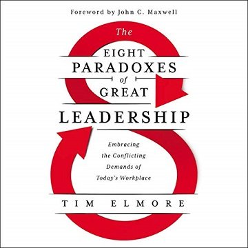 The Eight Paradoxes of Great Leadership: Embracing the Conflicting Demands of Today's Workplace [Audiobook]