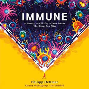 Immune: A Journey into the Mysterious System That Keeps You Alive [Audiobook]