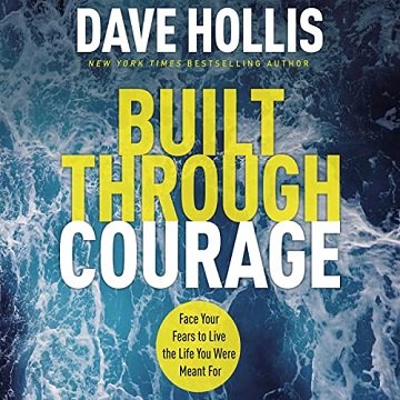 Built Through Courage: Face Your Fears to Live the Life You Were Meant For [Audiobook]