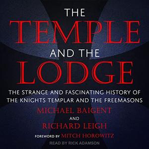 The Temple and the Lodge: The Strange and Fascinating History of the Knights Templar and the Freemasons [Audiobook]