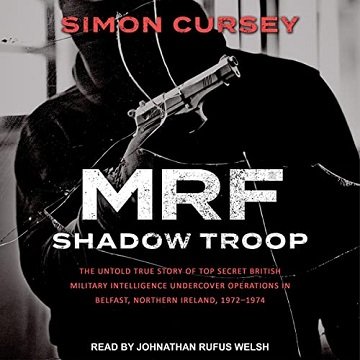 MRF Shadow Troop: The Untold True Story of Top Secret British Military Intelligence Undercover Operations in Belfast [Audiobook]