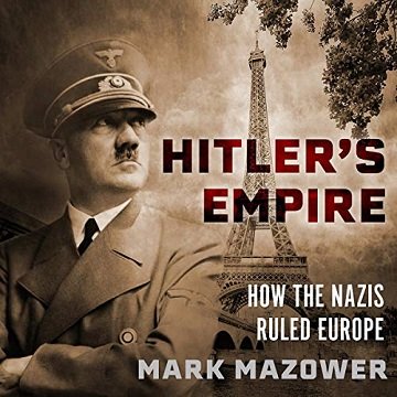 Hitler's Empire: How the Nazis Ruled Europe [Audiobook]