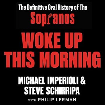 Woke Up This Morning: The Definitive Oral History of The Sopranos [Audiobook]