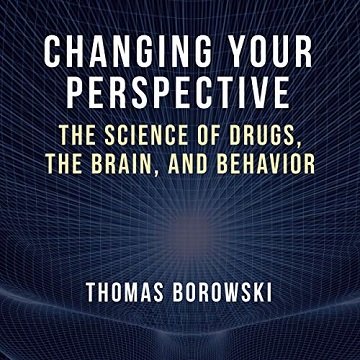 Changing Your Perspective: The Science of Drugs, the Brain, and Behavior [Audiobook]