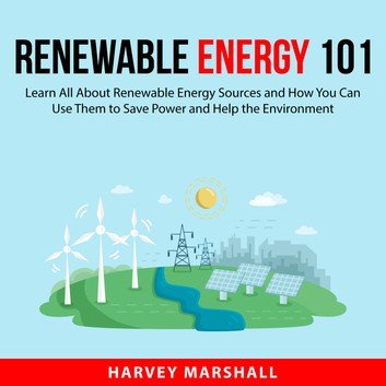 Renewable Energy 101: Learn All About Renewable Energy Sources [Audiobook]