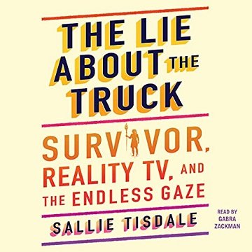 The Lie About the Truck: Survivor, Reality TV, and the Endless Gaze [Audiobook]