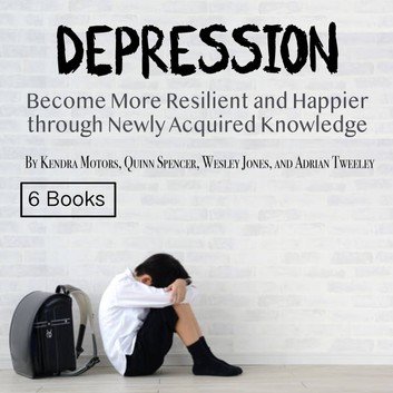 Depression: Become More Resilient and Happier through Newly Acquired Knowledge [Audiobook]