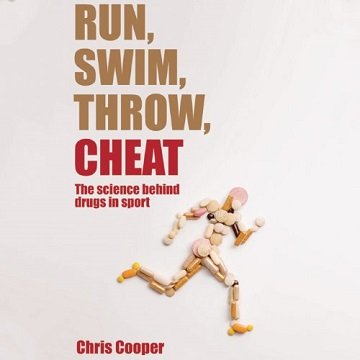 Run, Swim, Throw, Cheat: The Science Behind Drugs in Sport [Audiobook]