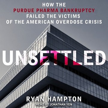 Unsettled: How the Purdue Pharma Bankruptcy Failed the Victims of the American Overdose Crisis [Audiobook]