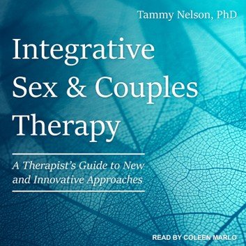 Integrative Sex & Couples Therapy: A Therapist's Guide to New and Innovative Approaches [Audiobook]