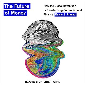 The Future of Money: How the Digital Revolution Is Transforming Currencies and Finance [Audiobook]