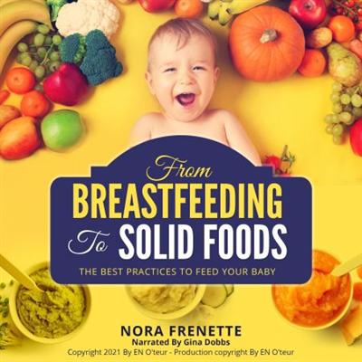 From Breastfeeding to Solid Foods: The Best Practices to Feed Your Baby [Audiobook]